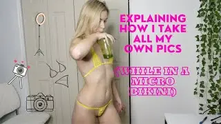 Explaining How I Take My Own Pics (WHILE WEARING A MICRO BIKINI!!!)