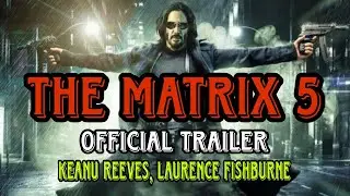 The Matrix 5 (Official Trailer) Keanu Reeves, Laurence Fishburne #trailer#movie#movietrailer