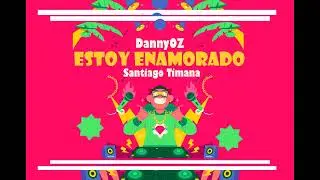 DannyOZ X Santiago Timana | ESTOY ENAMORADO - Avance