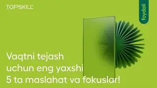 Vaqtni tejash uchun eng yaxshi 5 ta maslahat va fokuslar!