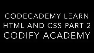 Completing Codecademy Learn HTML and CSS Part 1