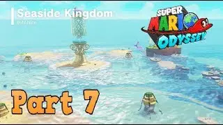 Super Mario Odyssey - Part 7 ( Seaside Kingdom )
