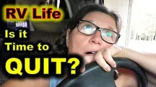 Is it Time to QUIT RV Life?