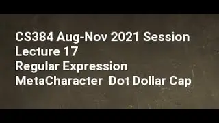 CS384 Aug-Nov 2021 Session Lecture 17 Regular Expression MetaCharacter Dot Dollar Cap .$^*