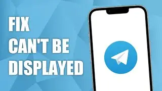 How To Fix ‘Can’t Be Displayed’ error on Telegram