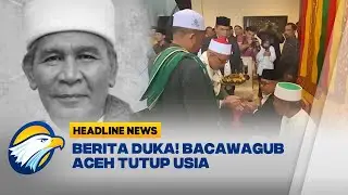 [HEADLINE NEWS 8/9] - Bakal Calon Wagub Aceh Tu Sop Tutup Usia