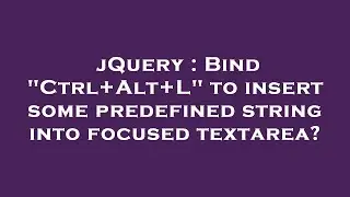 jQuery : Bind Ctrl+Alt+L to insert some predefined string into focused textarea?