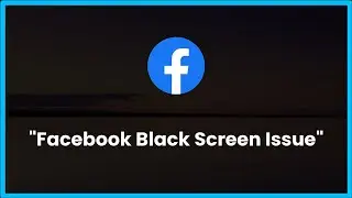 Facebook Black Screen Issue Android & Ios - 2023