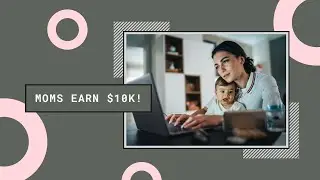 Moms Make $10K With 2 Hours A Day