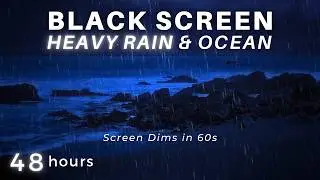 Heavy Rain & Ocean Sounds to Sleep FAST + BLACK SCREEN for 48 Hours