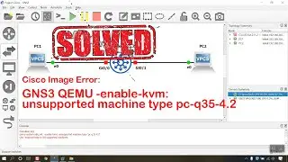 Easy Fixed! GNS3 Error: Enable KVM: unsupported machine type pc-q35-4.2