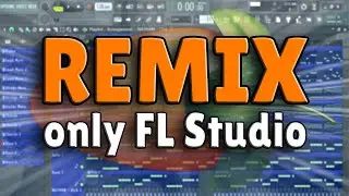 How To Remix Any Song Only With FL Studio Plugins