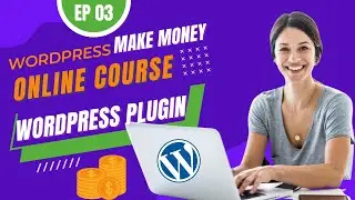 EP03 Using WordPress LMS plugin Setup online course to make money  [Choose WordPress Plugin]