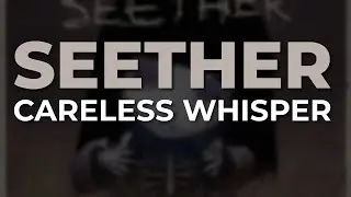 Seether - Careless Whisper (Official Audio)