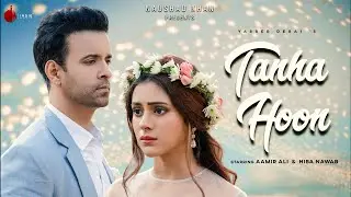 Tanha Hoon - Official Video | Yasser Desai | Aamir Ali | Hiba Nawab | Anmol D | Naushad Khan