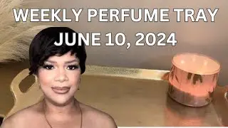 WEEKLY PERFUME TRAY: June 10, 2024 #perfumecollection #perfumereview #fragrancereview