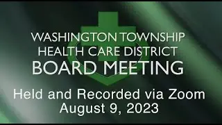 Washington Township Health Care District Board Meeting - August 9, 2023