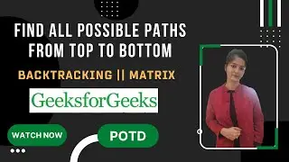 Find all possible paths from top to bottom  || GeeksforGeeks || Problem of the Day