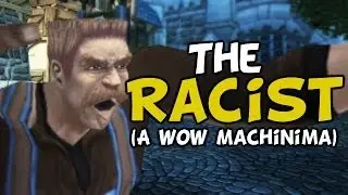 (WoW Machinima) The Racist By TheLazyPeon