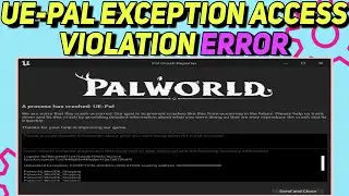 How to Fix Palworld UE Pal Crashed Exception Access Violation Error | UE-Pal Exception Access Bug