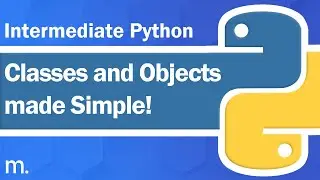 Classes and Objects made Simple! | Intermediate Python Tutorial | Updated 2023