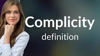 Complicity • what is COMPLICITY meaning