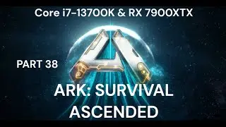 ARK Survival Ascended Part 38