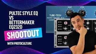 Pultec EQ vs Bettermaker EQ232D Shootout with Protoculture