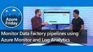 Monitor Data Factory pipelines using Azure Monitor and Log Analytics | Azure Friday