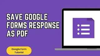 How to Save Google Forms Response As PDF