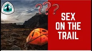 PCT episode 6 - Sex / hook ups while hiking the Pacific crest trail