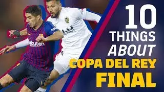 BARÇA - VALENCIA | 10 things about the Copa del Rey Final