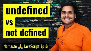 undefined vs not defined in JS 🤔 | Namaste JavaScript Ep. 6