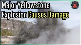 Yellowstone Volcano Update; Major Hydrothermal Explosion Causes Damage