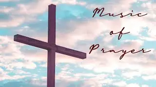 Music of Prayer | Christian Meditation Music