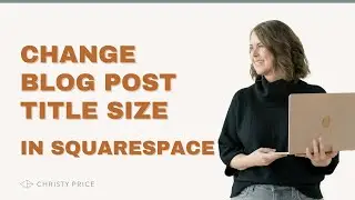 Change Blog Post Title Size in Squarespace / Blog Font Squarespace Tutorial