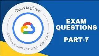 GCP - Associate Google Cloud Engineer Certification | Real Time Exam Questions | Part - 7 