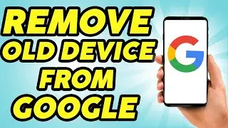 How to Remove Old Device from Google Account - 2024