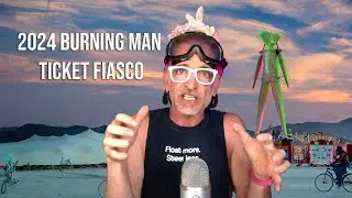 Burning Man 2024 Ticket Fiasco