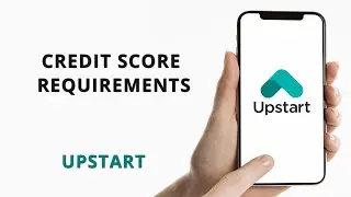 Upstart Loan - Credit Score Requirements