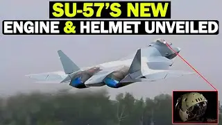 Russia Unveils Su-57’s Advanced AL-51F1 Engine & New Helmet Mounted Targeting System