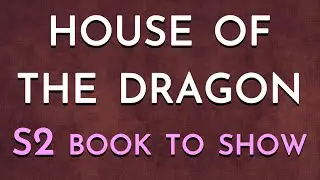 House of the Dragon Season 2 - Book to Show