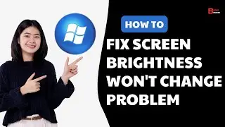 Fix Screen Brightness Won't Change | Fix Brightness Problem In Windows 11/10 (2025 Updated)