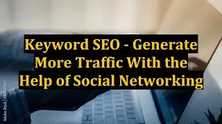 Keyword SEO - Generate More Traffic With the Help of Social Networking