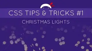 CSS Tips and Tricks #1 - CSS-only Christmas Lights