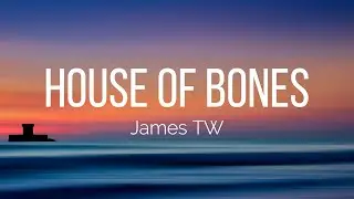 James TW - House of Bones (Lyrics)