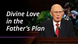 Divine Love in the Father’s Plan | Dallin H. Oaks | April 2022 General Conference