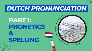 Dutch Pronunciation, Video 1: Dutch Phonetics & Spelling (2021, new version)