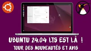 Ubuntu 24.04 LTS est là ! Tour des nouveautés et avis