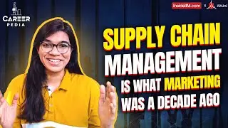 Scope Of Supply Chain Management In 2024: Things You Must Know | CareerPedia Ep. 4